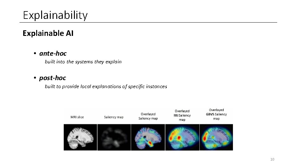 Explainability Explainable AI • ante-hoc built into the systems they explain • post-hoc built Explainability Explainable AI • ante-hoc built into the systems they explain • post-hoc built