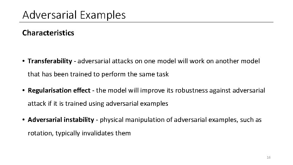 Adversarial Examples Characteristics • Transferability - adversarial attacks on one model will work on Adversarial Examples Characteristics • Transferability - adversarial attacks on one model will work on