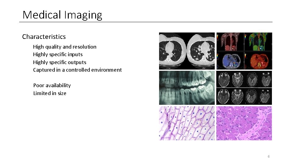 Medical Imaging Characteristics High quality and resolution Highly specific inputs Highly specific outputs Captured Medical Imaging Characteristics High quality and resolution Highly specific inputs Highly specific outputs Captured