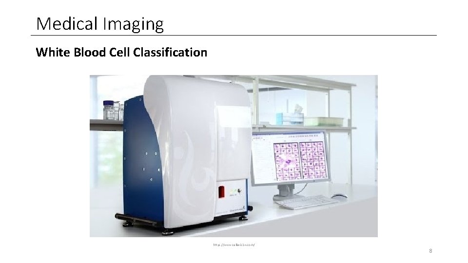 Medical Imaging White Blood Cell Classification https: //www. cellavision. com/ 8 Medical Imaging White Blood Cell Classification https: //www. cellavision. com/ 8