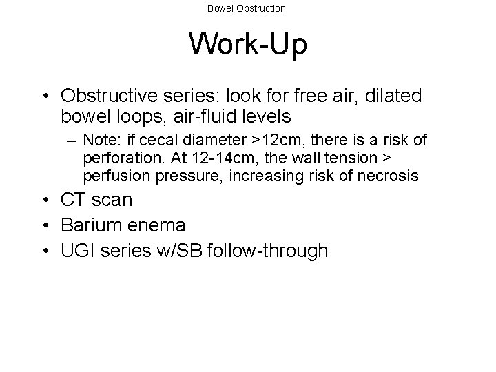 Bowel Obstruction Work-Up • Obstructive series: look for free air, dilated bowel loops, air-fluid