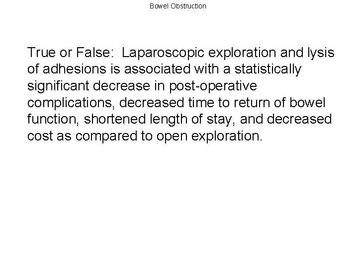 Bowel Obstruction True or False: Laparoscopic exploration and lysis of adhesions is associated with