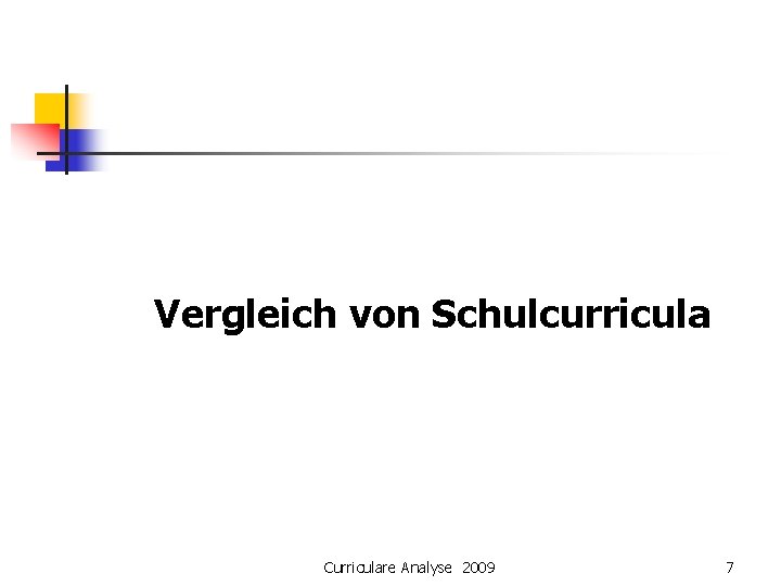 Vergleich von Schulcurricula Curriculare Analyse 2009 7 