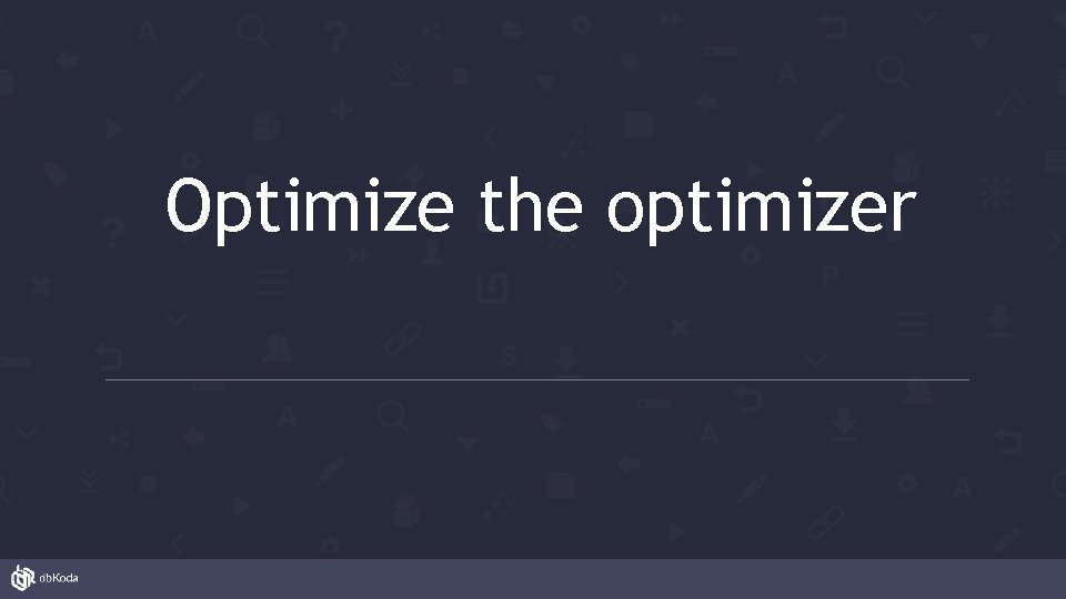 Optimize the optimizer 