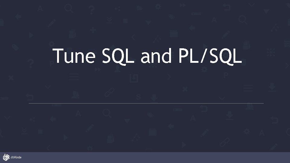 Tune SQL and PL/SQL 