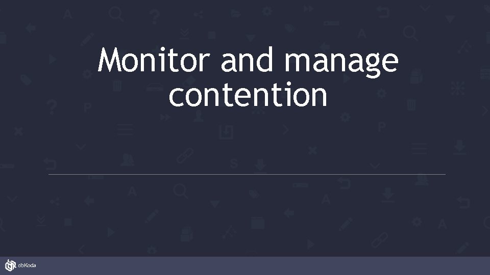 Monitor and manage contention 