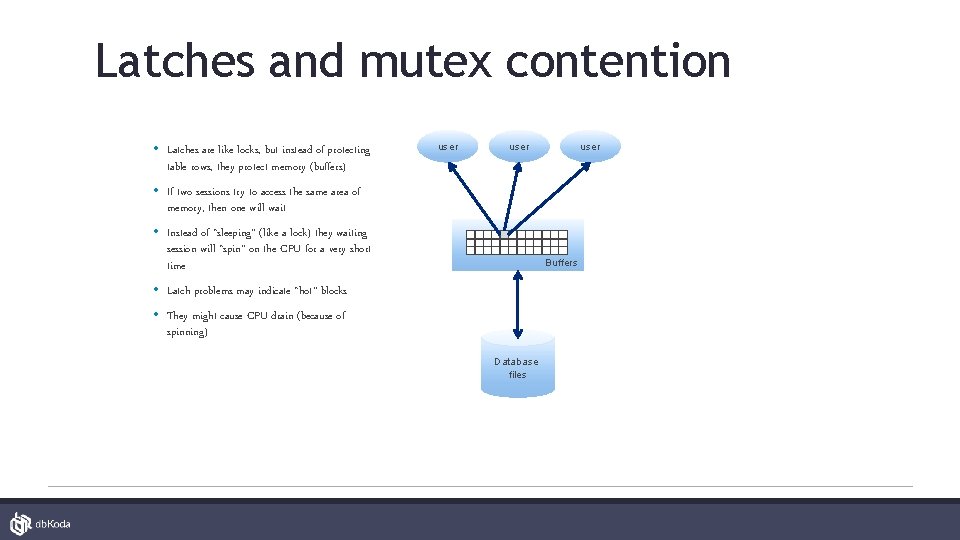 Latches and mutex contention • Latches are like locks, but instead of protecting table