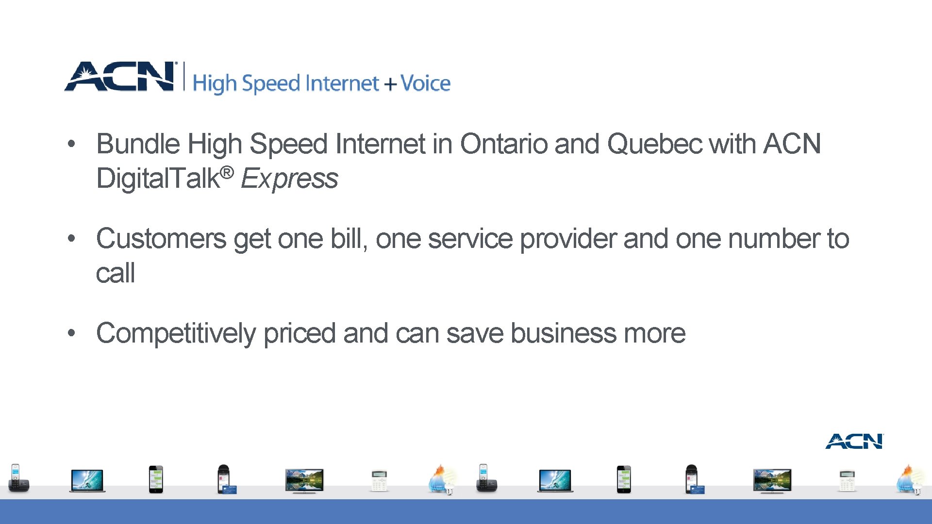  • Bundle High Speed Internet in Ontario and Quebec with ACN ® Digital.