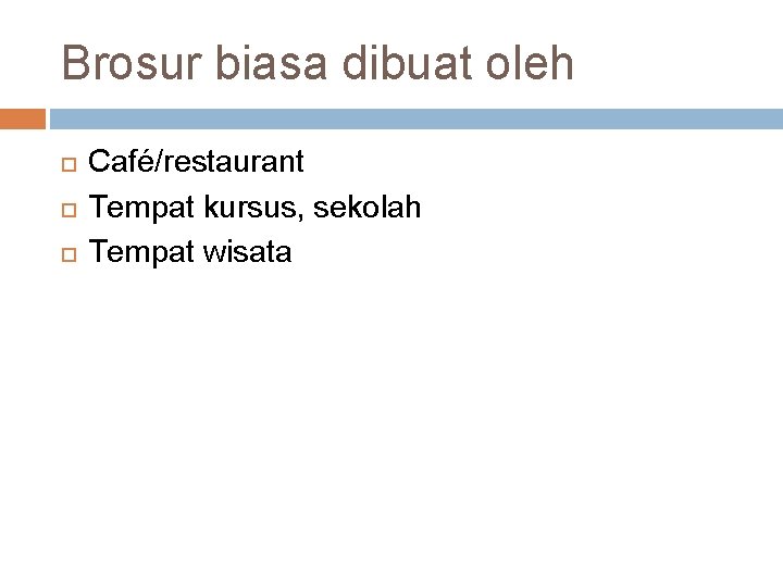 Brosur biasa dibuat oleh Café/restaurant Tempat kursus, sekolah Tempat wisata 