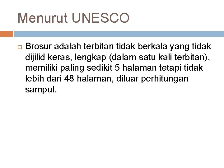 Menurut UNESCO Brosur adalah terbitan tidak berkala yang tidak dijilid keras, lengkap (dalam satu