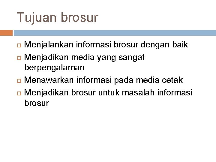 Tujuan brosur Menjalankan informasi brosur dengan baik Menjadikan media yang sangat berpengalaman Menawarkan informasi