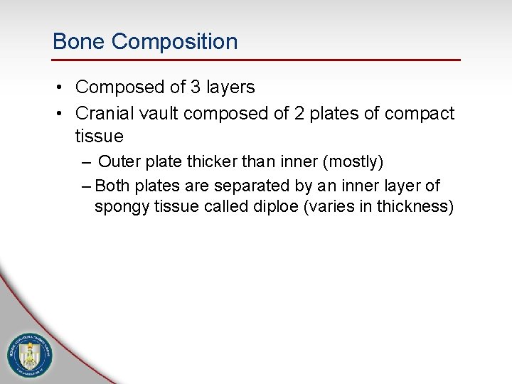 Bone Composition • Composed of 3 layers • Cranial vault composed of 2 plates