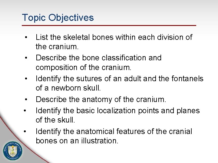 Topic Objectives • • • List the skeletal bones within each division of the