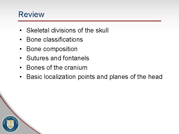 Review • • • Skeletal divisions of the skull Bone classifications Bone composition Sutures