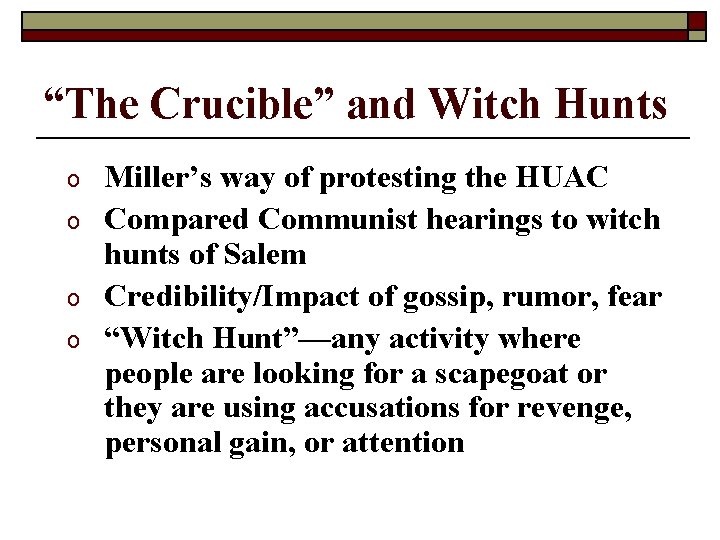 “The Crucible” and Witch Hunts o o Miller’s way of protesting the HUAC Compared