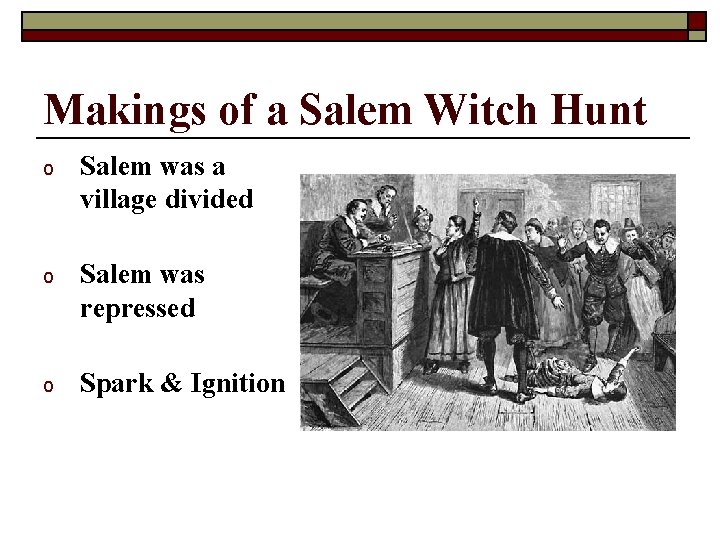 Makings of a Salem Witch Hunt o Salem was a village divided o Salem