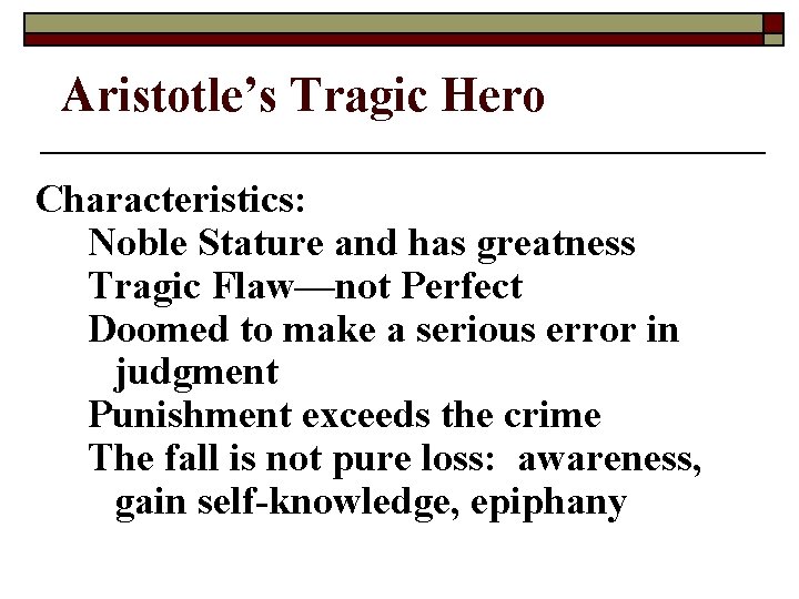 Aristotle’s Tragic Hero Characteristics: Noble Stature and has greatness Tragic Flaw—not Perfect Doomed to