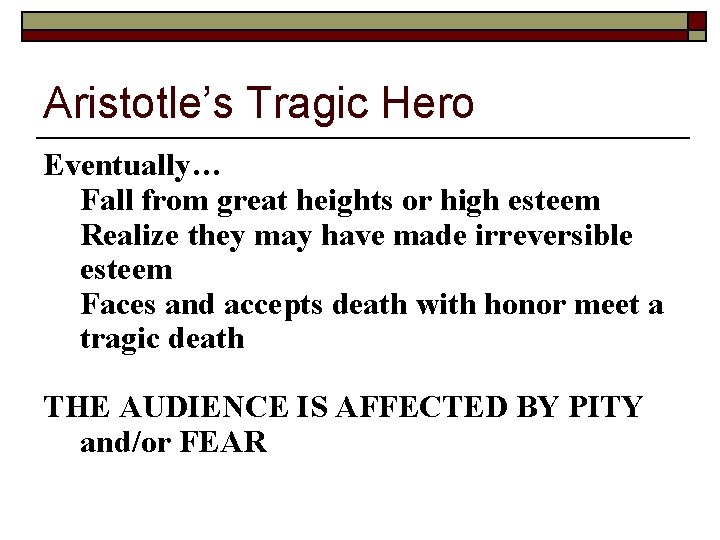 Aristotle’s Tragic Hero Eventually… • Fall from great heights or high esteem • Realize