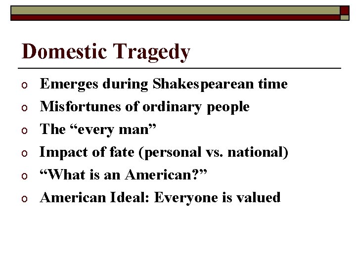 Domestic Tragedy o o o Emerges during Shakespearean time Misfortunes of ordinary people The