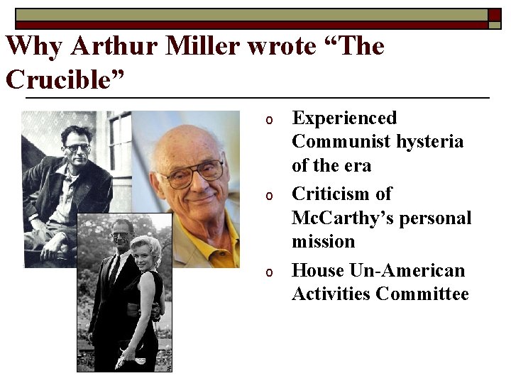 Why Arthur Miller wrote “The Crucible” o o o Experienced Communist hysteria of the