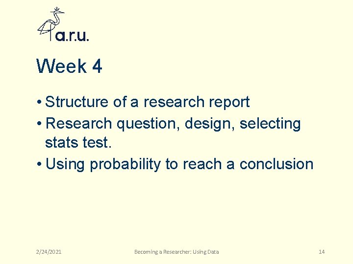 Week 4 • Structure of a research report • Research question, design, selecting stats