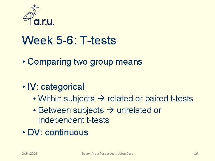 Week 5 -6: T-tests • Comparing two group means • IV: categorical • Within