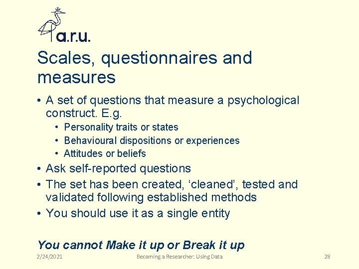Scales, questionnaires and measures • A set of questions that measure a psychological construct.