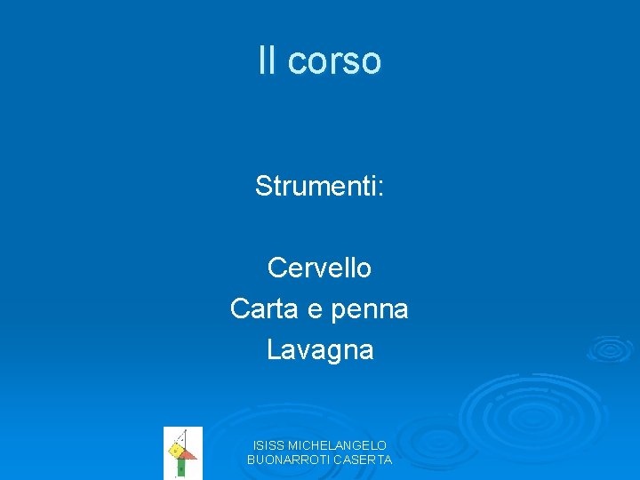 Il corso Strumenti: Cervello Carta e penna Lavagna ISISS MICHELANGELO BUONARROTI CASERTA 