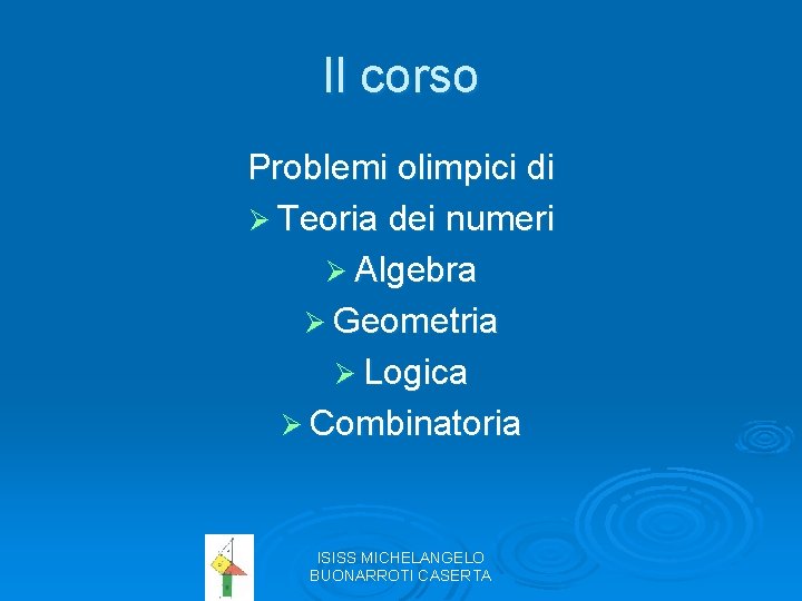 Il corso Problemi olimpici di Ø Teoria dei numeri Ø Algebra Ø Geometria Ø