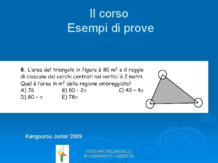Il corso Esempi di prove Kangourou Junior 2009 ISISS MICHELANGELO BUONARROTI CASERTA 
