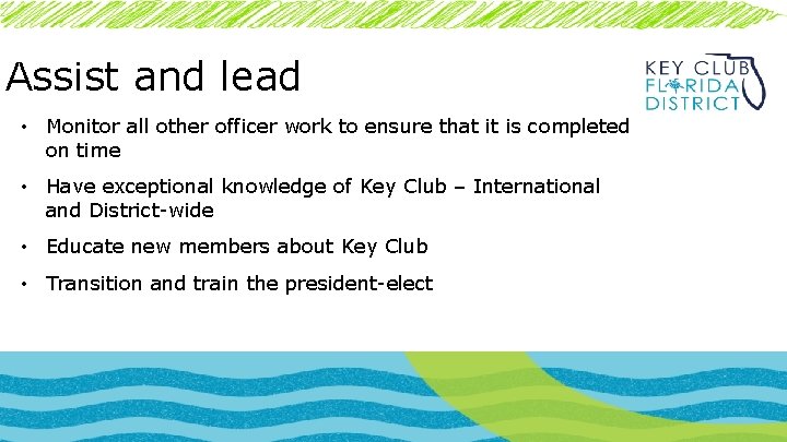 Assist and lead • Monitor all other officer work to ensure that it is