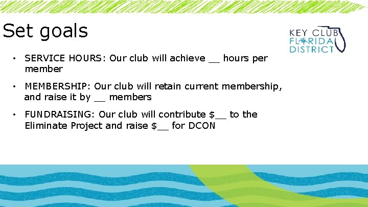 Set goals • SERVICE HOURS: Our club will achieve __ hours per member •