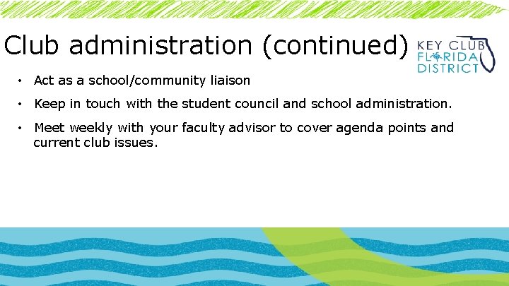 Club administration (continued) • Act as a school/community liaison • Keep in touch with