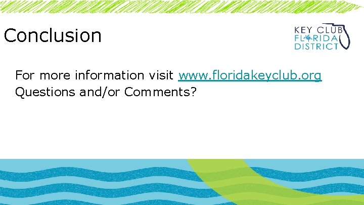 Conclusion For more information visit www. floridakeyclub. org Questions and/or Comments? 