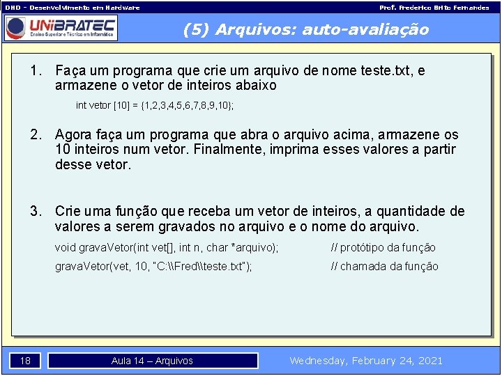 DHD – Desenvolvimento em Hardware Prof. Frederico Brito Fernandes (5) Arquivos: auto-avaliação 1. Faça