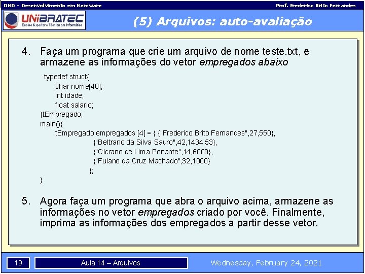 DHD – Desenvolvimento em Hardware Prof. Frederico Brito Fernandes (5) Arquivos: auto-avaliação 4. Faça