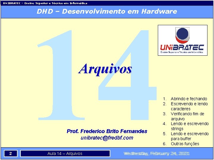 14 UNIBRATEC – Ensino Superior e Técnico em Informática DHD – Desenvolvimento em Hardware