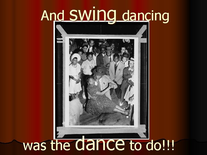 And swing dancing was the dance to do!!! 