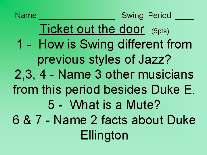 Name _________ Swing Period ____ Ticket out the door (5 pts) 1 - How