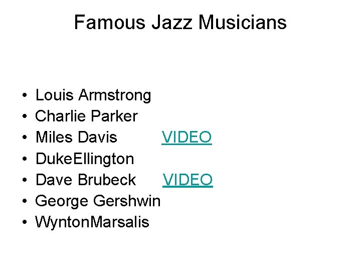 Famous Jazz Musicians • • Louis Armstrong Charlie Parker Miles Davis VIDEO Duke. Ellington