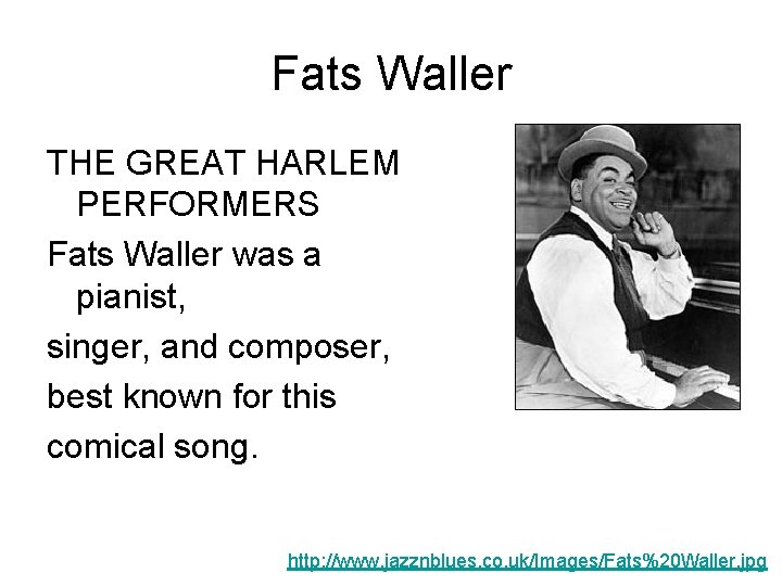 Fats Waller THE GREAT HARLEM PERFORMERS Fats Waller was a pianist, singer, and composer,