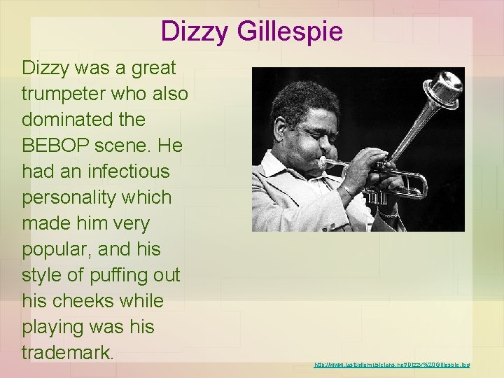 Dizzy Gillespie Dizzy was a great trumpeter who also dominated the BEBOP scene. He