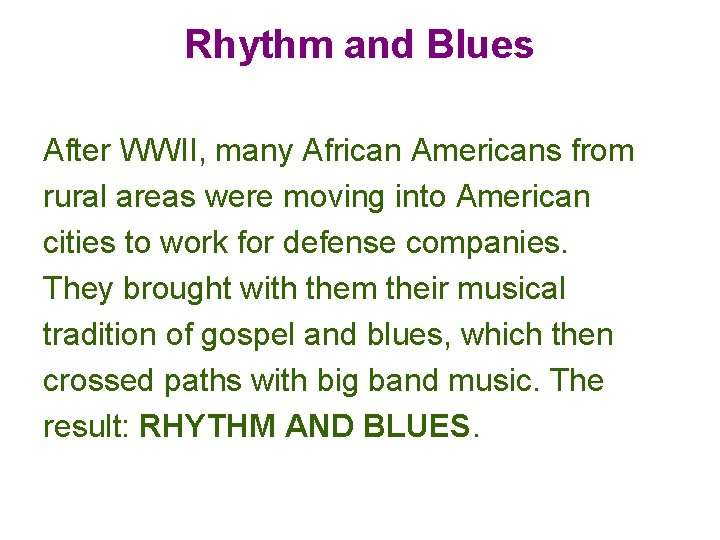 Rhythm and Blues After WWII, many African Americans from rural areas were moving into