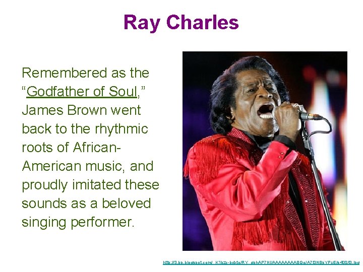 Ray Charles Remembered as the “Godfather of Soul, ” James Brown went back to