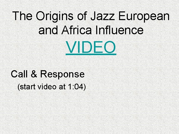 The Origins of Jazz European and Africa Influence VIDEO Call & Response (start video