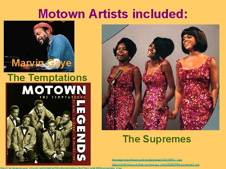 Motown Artists included: Marvin Gaye The Temptations The Supremes http: //www. forgettherest. com/media/images/CD/0143672_1. jpg