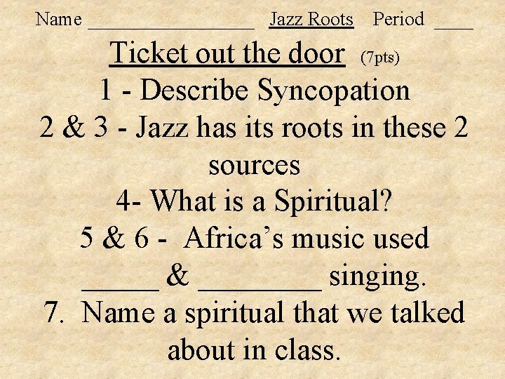 Name _________ Jazz Roots Period ____ Ticket out the door (7 pts) 1 -