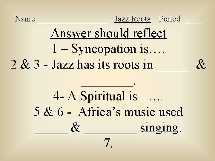 Name _________ Jazz Roots Period ____ Answer should reflect 1 – Syncopation is…. 2