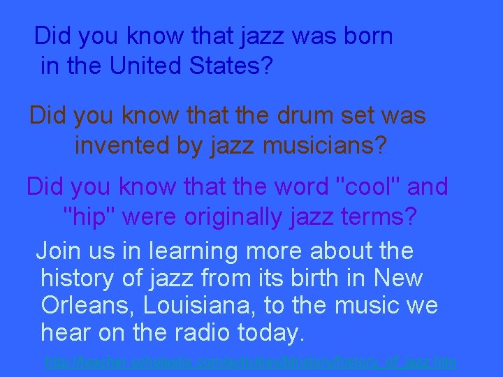 Did you know that jazz was born in the United States? Did you know