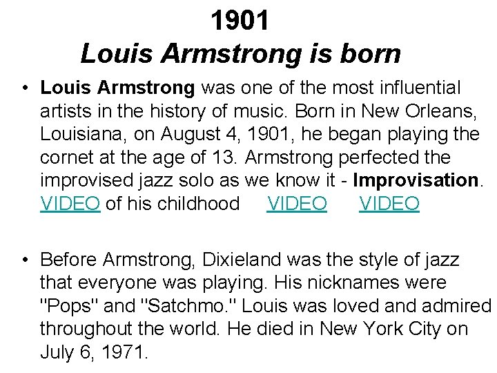 1901 Louis Armstrong is born • Louis Armstrong was one of the most influential